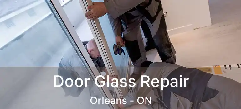  Door Glass Repair Orleans - ON