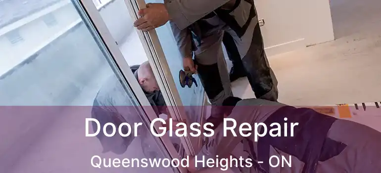  Door Glass Repair Queenswood Heights - ON