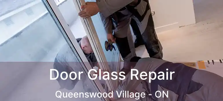  Door Glass Repair Queenswood Village - ON