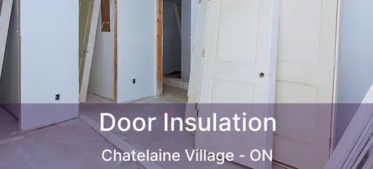  Door Insulation Chatelaine Village - ON