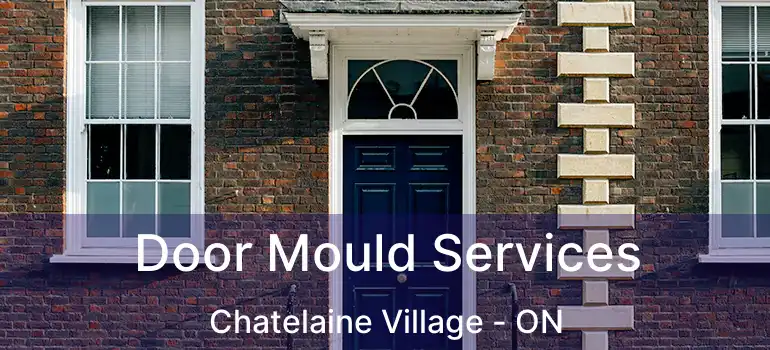  Door Mould Services Chatelaine Village - ON