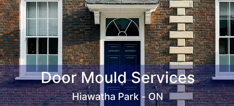  Door Mould Services Hiawatha Park - ON