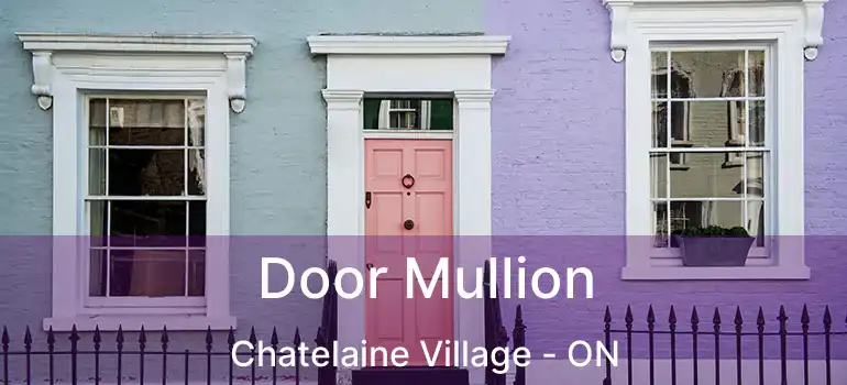  Door Mullion Chatelaine Village - ON
