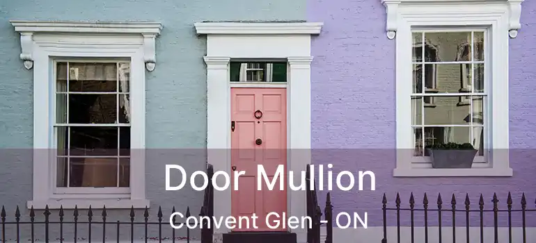  Door Mullion Convent Glen - ON