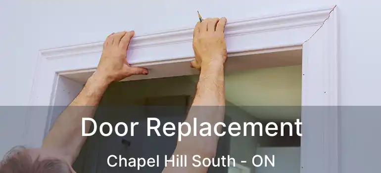  Door Replacement Chapel Hill South - ON