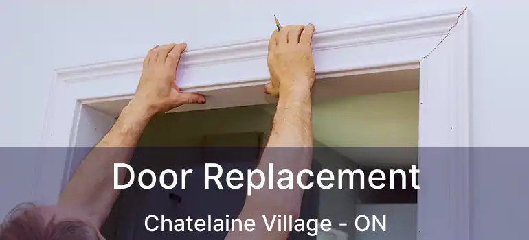  Door Replacement Chatelaine Village - ON