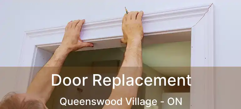 Door Replacement Queenswood Village - ON