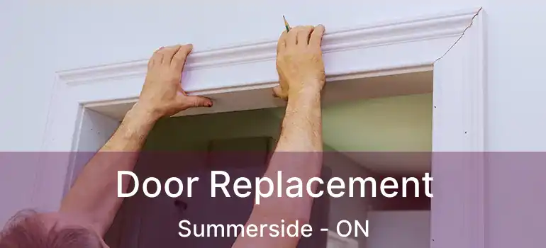  Door Replacement Summerside - ON