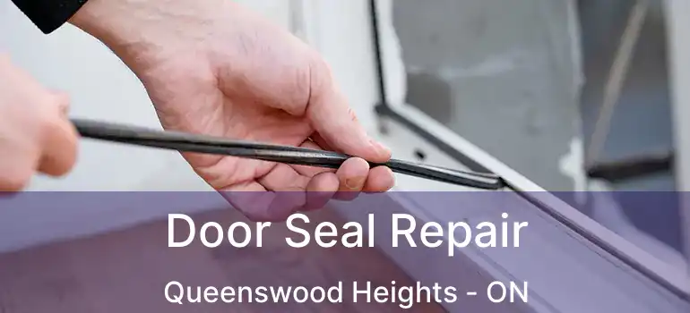  Door Seal Repair Queenswood Heights - ON
