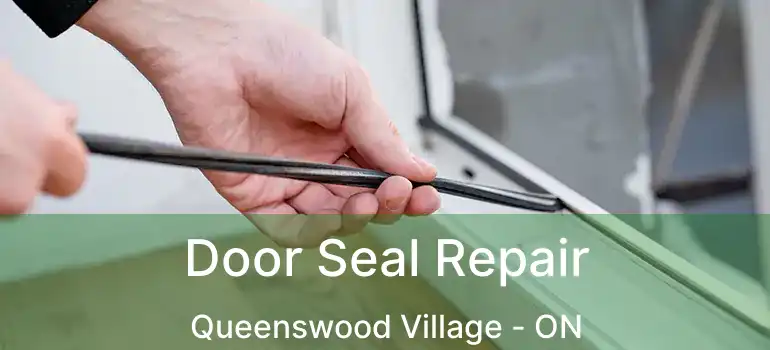  Door Seal Repair Queenswood Village - ON