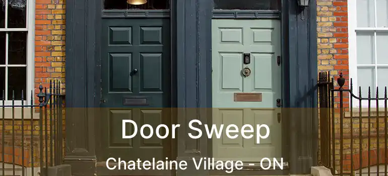  Door Sweep Chatelaine Village - ON