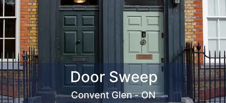  Door Sweep Convent Glen - ON