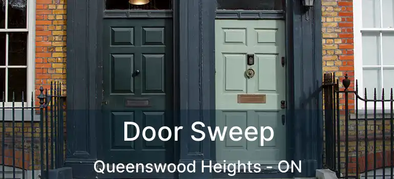  Door Sweep Queenswood Heights - ON