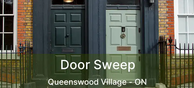 Door Sweep Queenswood Village - ON