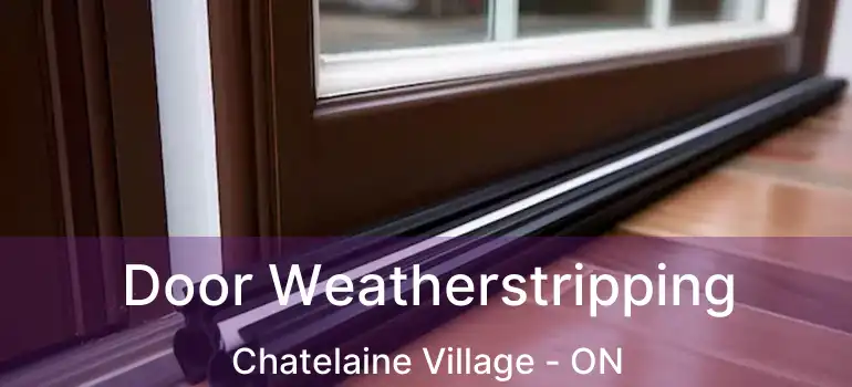  Door Weatherstripping Chatelaine Village - ON