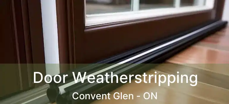  Door Weatherstripping Convent Glen - ON