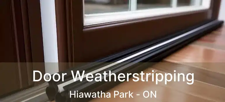  Door Weatherstripping Hiawatha Park - ON
