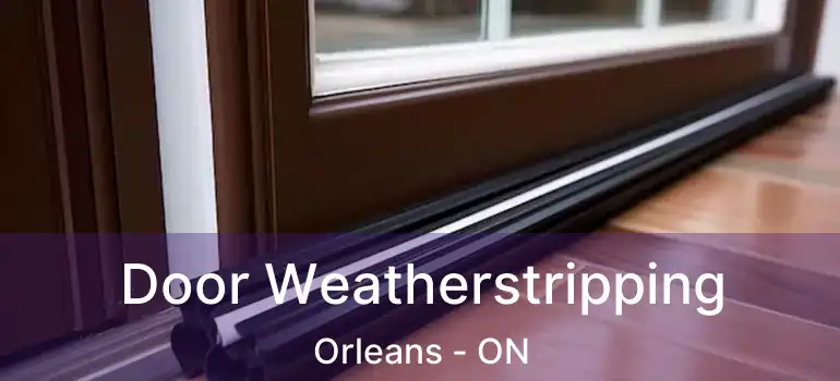  Door Weatherstripping Orleans - ON