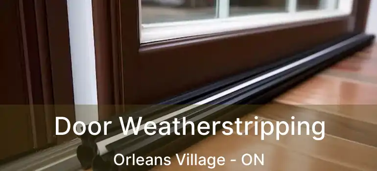  Door Weatherstripping Orleans Village - ON