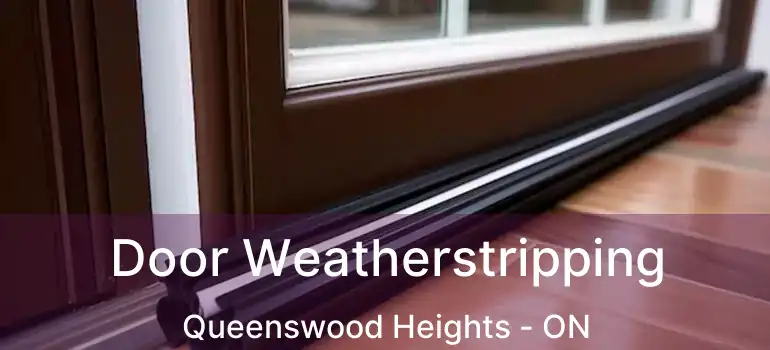  Door Weatherstripping Queenswood Heights - ON