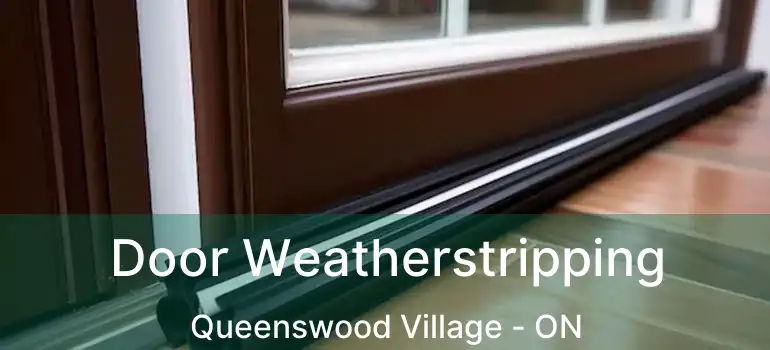  Door Weatherstripping Queenswood Village - ON