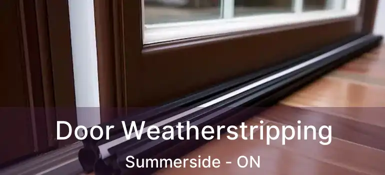  Door Weatherstripping Summerside - ON