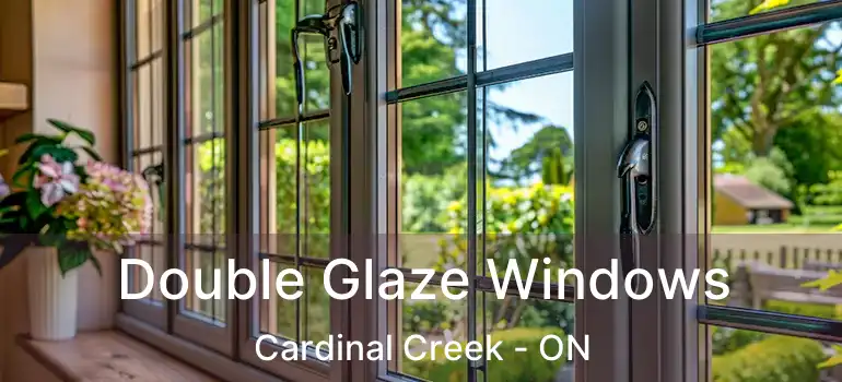  Double Glaze Windows Cardinal Creek - ON