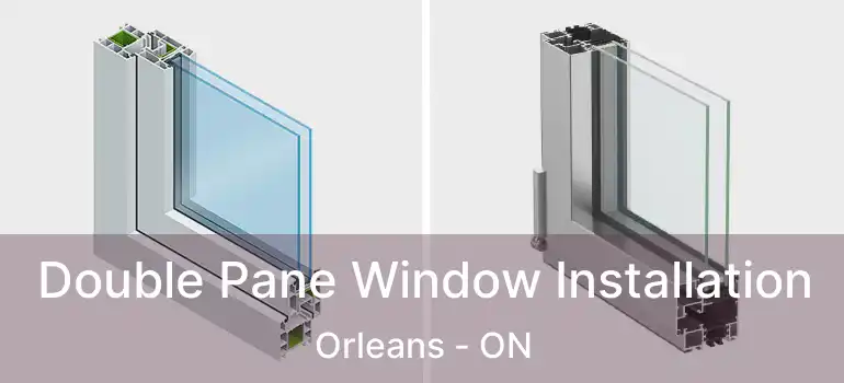  Double Pane Window Installation Orleans - ON