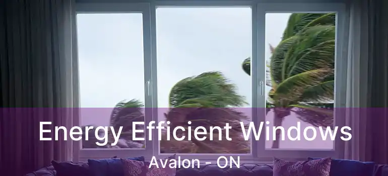 Energy Efficient Windows Avalon - ON