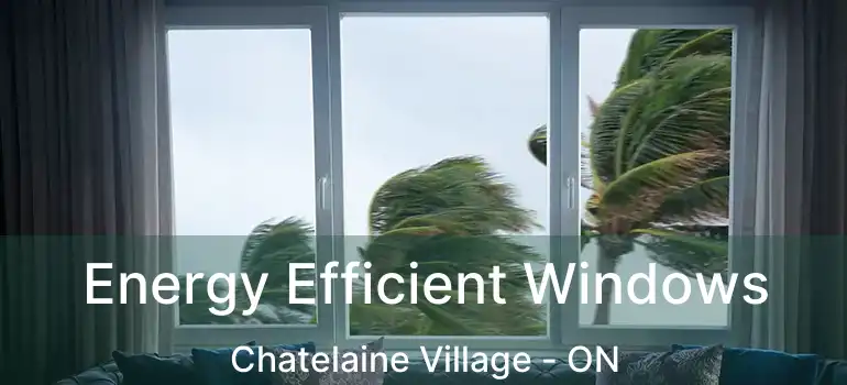  Energy Efficient Windows Chatelaine Village - ON