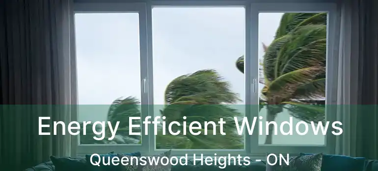  Energy Efficient Windows Queenswood Heights - ON