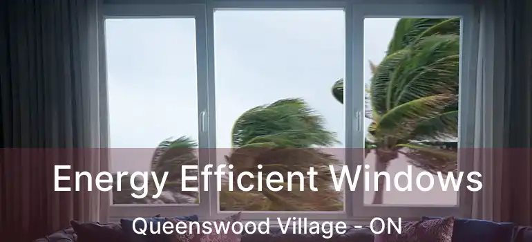  Energy Efficient Windows Queenswood Village - ON