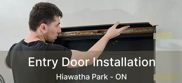 Entry Door Installation Hiawatha Park - ON
