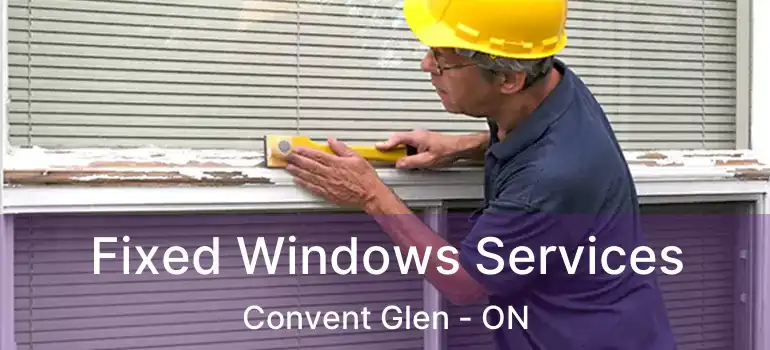  Fixed Windows Services Convent Glen - ON