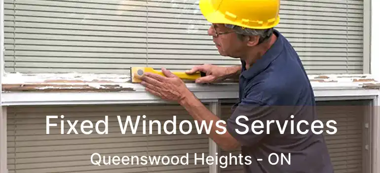  Fixed Windows Services Queenswood Heights - ON
