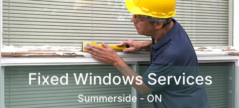  Fixed Windows Services Summerside - ON