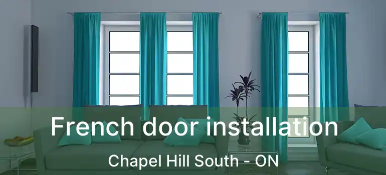  French door installation Chapel Hill South - ON