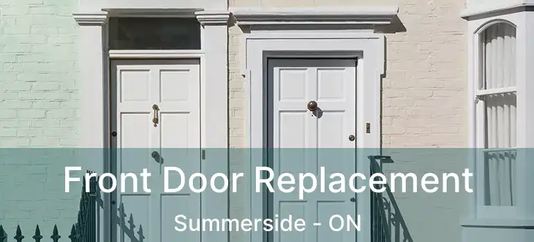  Front Door Replacement Summerside - ON