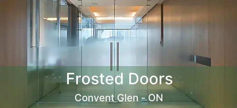  Frosted Doors Convent Glen - ON