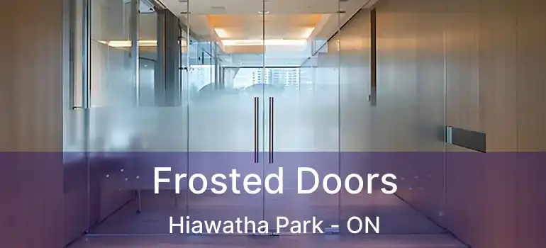  Frosted Doors Hiawatha Park - ON