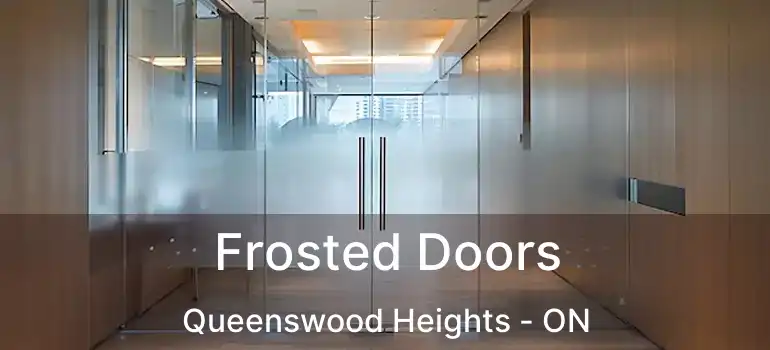  Frosted Doors Queenswood Heights - ON