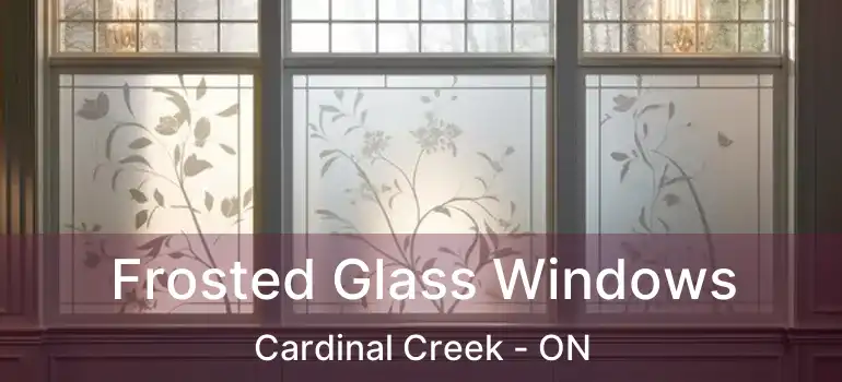  Frosted Glass Windows Cardinal Creek - ON