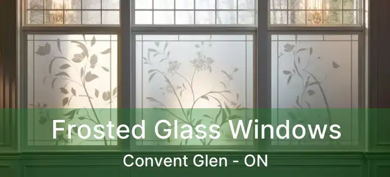  Frosted Glass Windows Convent Glen - ON