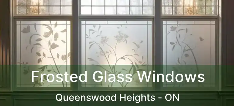 Frosted Glass Windows Queenswood Heights - ON