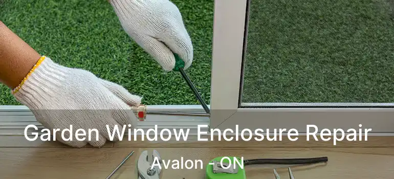  Garden Window Enclosure Repair Avalon - ON