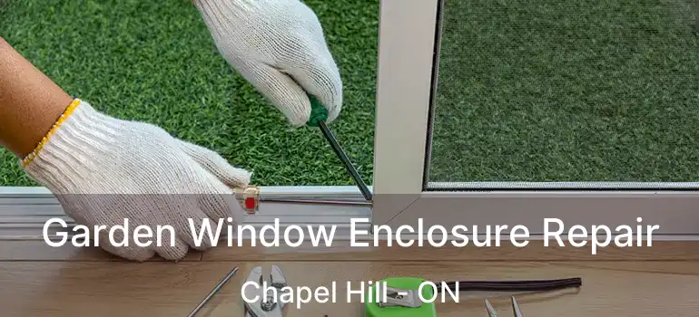  Garden Window Enclosure Repair Chapel Hill - ON