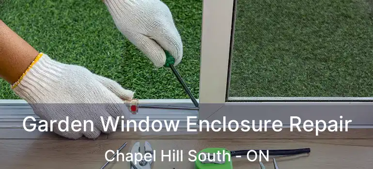  Garden Window Enclosure Repair Chapel Hill South - ON