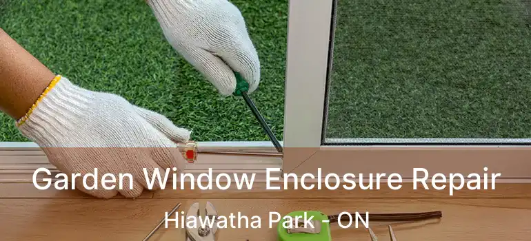  Garden Window Enclosure Repair Hiawatha Park - ON