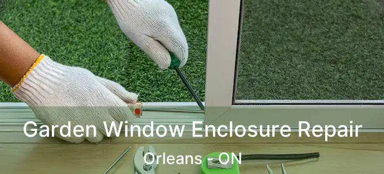  Garden Window Enclosure Repair Orleans - ON