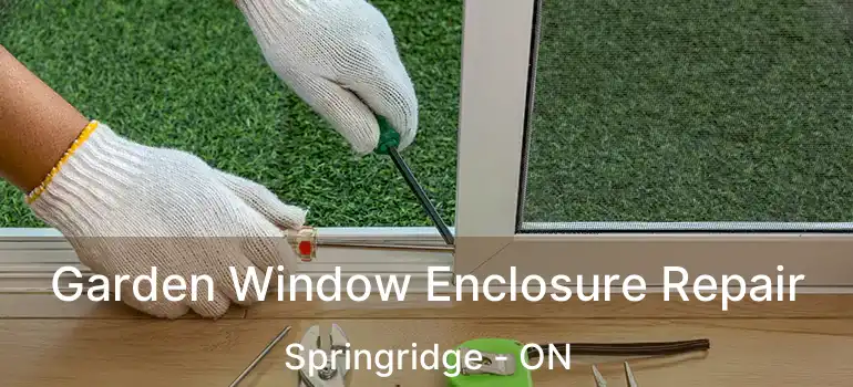 Garden Window Enclosure Repair Springridge - ON